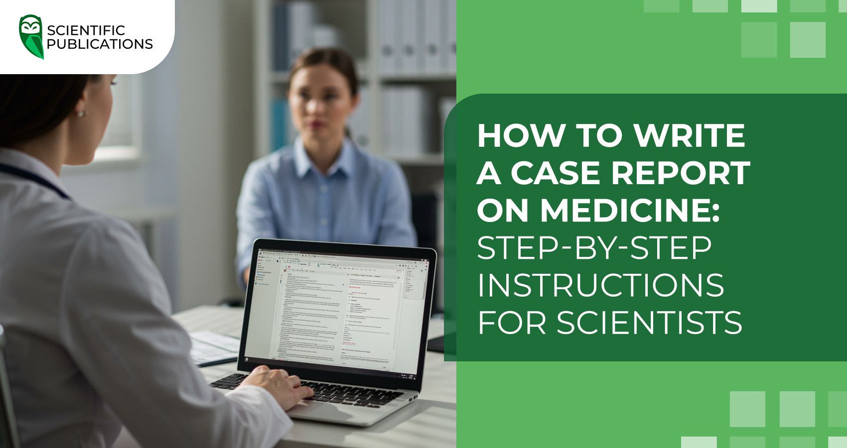 How to write a case report on medicine: step-by-step instructions for scientists