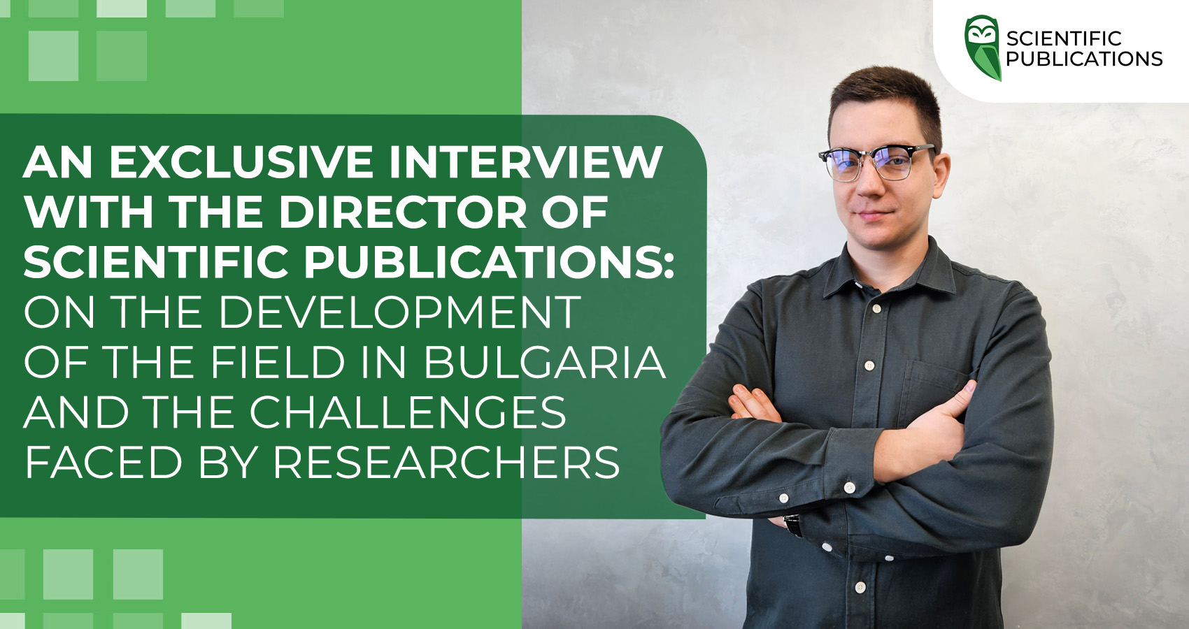 An exclusive interview with the director of Scientific Publications: on the development of the field in Bulgaria and the challenges faced by researchers